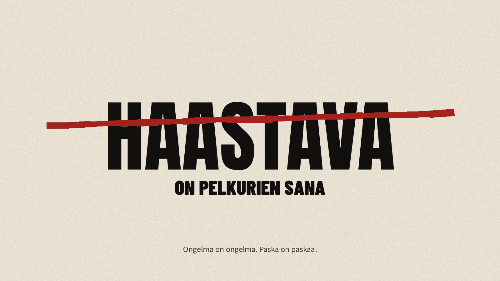Kansikuva, jossa sana ”HAASTAVA” on yliviivattu punaisella ja alla lukee ”on pelkurien sana”.